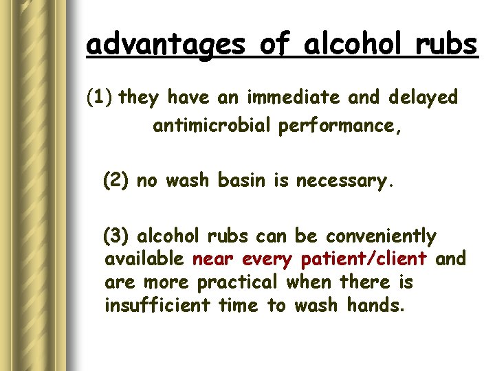 advantages of alcohol rubs (1) they have an immediate and delayed antimicrobial performance, (2)