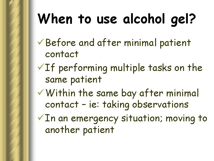 When to use alcohol gel? ü Before and after minimal patient contact ü If