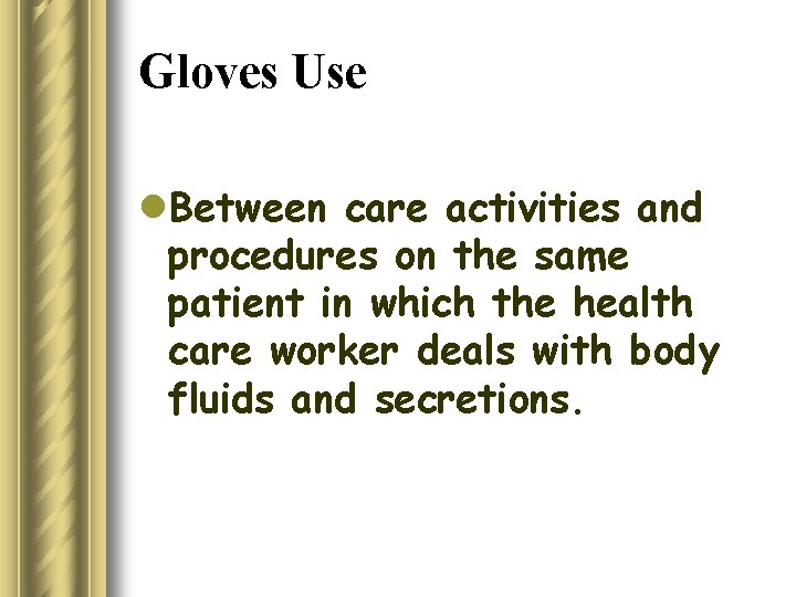 Gloves Use l. Between care activities and procedures on the same patient in which
