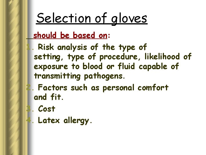 Selection of gloves should be based on: 1. Risk analysis of the type of