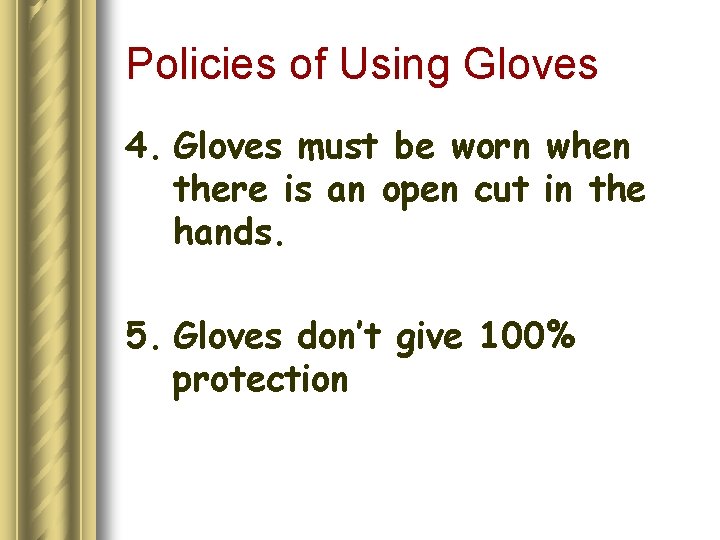 Policies of Using Gloves 4. Gloves must be worn when there is an open