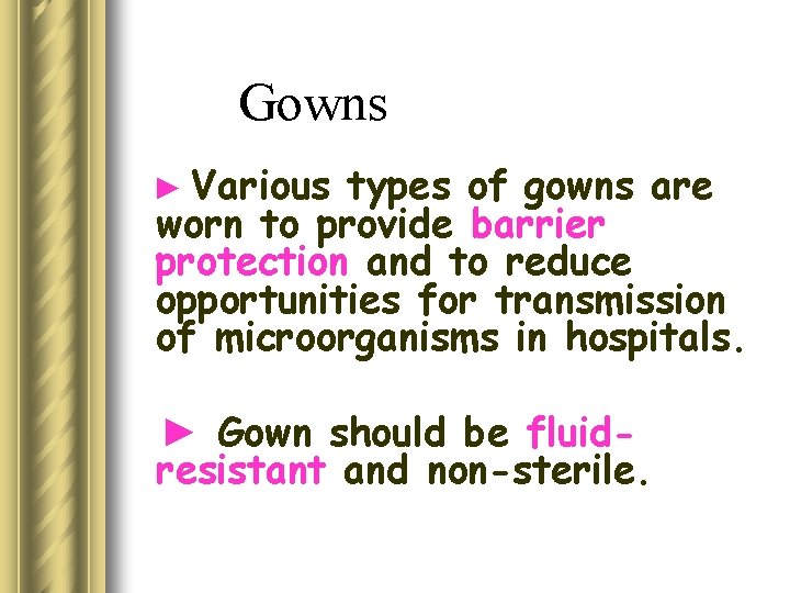 Gowns ► Various types of gowns are worn to provide barrier protection and to