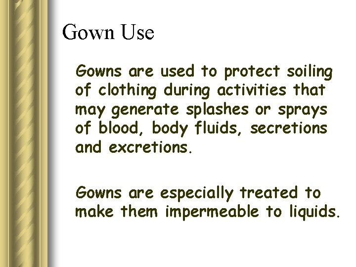 Gown Use Gowns are used to protect soiling of clothing during activities that may