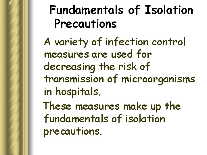 Fundamentals of Isolation Precautions A variety of infection control measures are used for decreasing