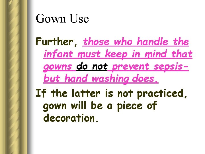 Gown Use Further, those who handle the infant must keep in mind that gowns
