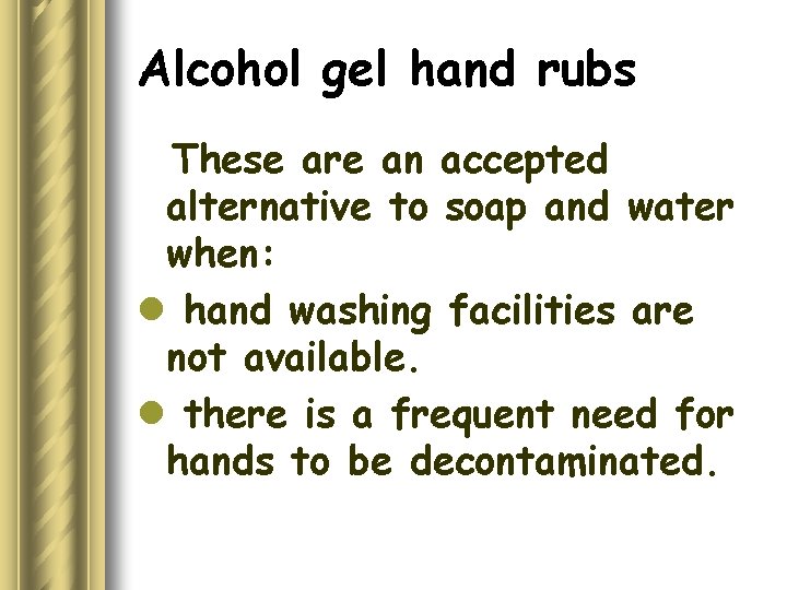 Alcohol gel hand rubs These are an accepted alternative to soap and water when: