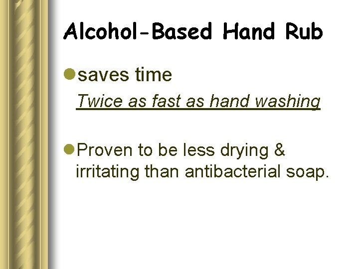 Alcohol-Based Hand Rub lsaves time Twice as fast as hand washing l. Proven to