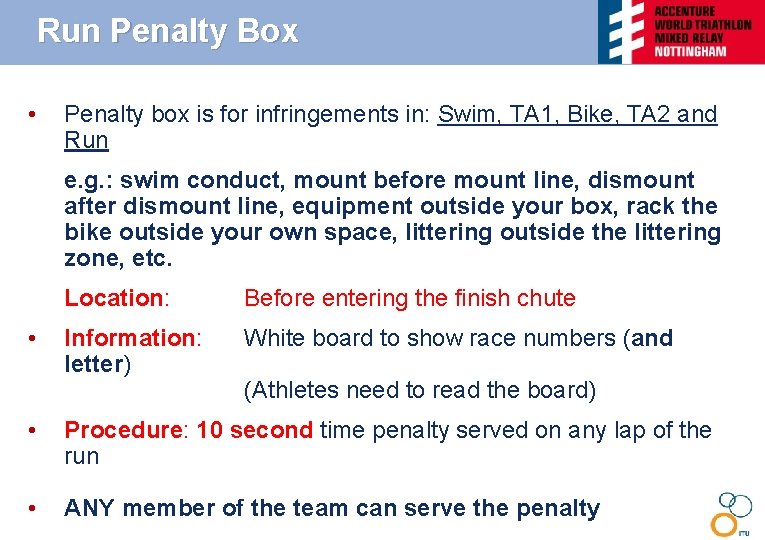 Run Penalty Box • Penalty box is for infringements in: Swim, TA 1, Bike,