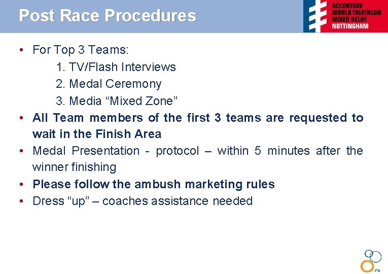 Post Race Procedures • For Top 3 Teams: 1. TV/Flash Interviews 2. Medal Ceremony