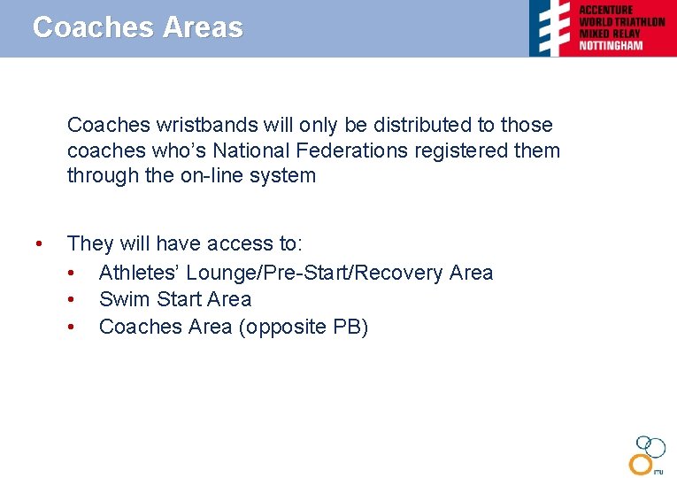 Coaches Areas Coaches wristbands will only be distributed to those coaches who’s National Federations