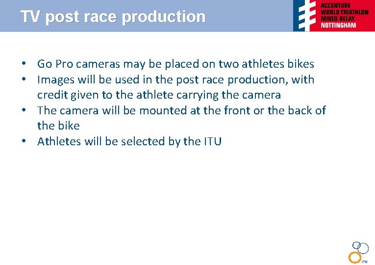 TV post race production • Go Pro cameras may be placed on two athletes