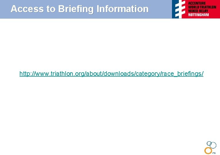 Access to Briefing Information http: //www. triathlon. org/about/downloads/category/race_briefings/ 