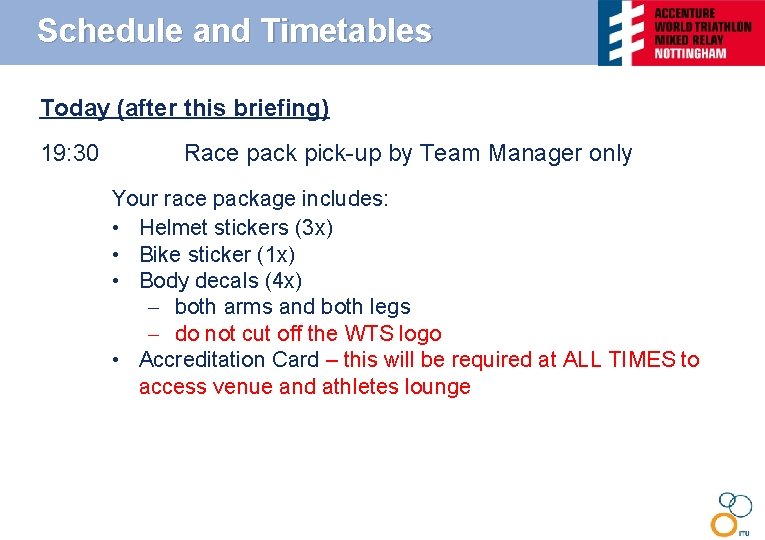 Schedule and Timetables Today (after this briefing) 19: 30 Race pack pick-up by Team