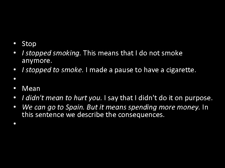  • Stop • I stopped smoking. This means that I do not smoke