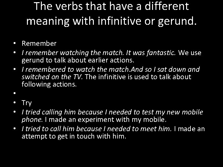 The verbs that have a different meaning with infinitive or gerund. • Remember •
