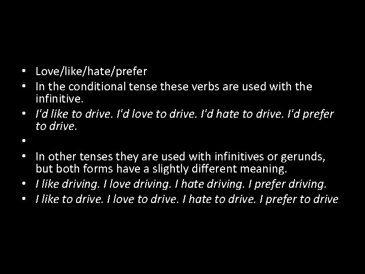  • Love/like/hate/prefer • In the conditional tense these verbs are used with the