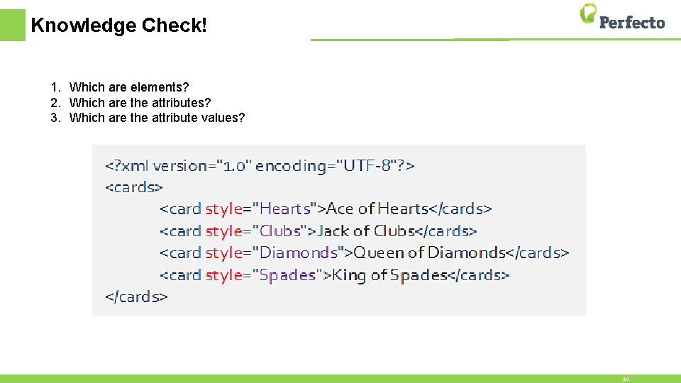 Knowledge Check! 1. Which are elements? 2. Which are the attributes? 3. Which are