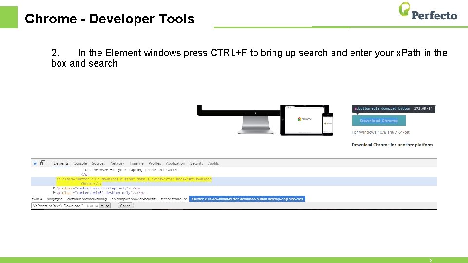 Chrome - Developer Tools 2. In the Element windows press CTRL+F to bring up