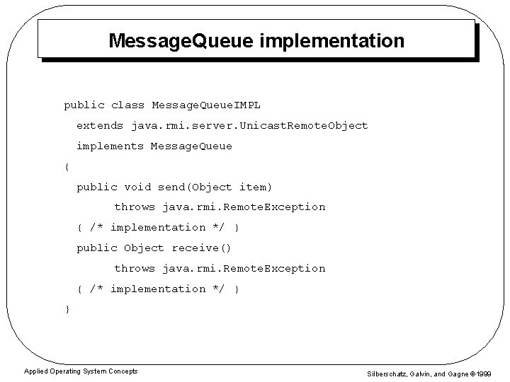Message. Queue implementation public class Message. Queue. IMPL extends java. rmi. server. Unicast. Remote.
