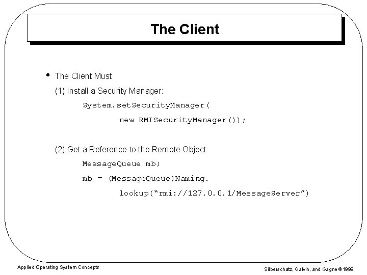 The Client • The Client Must (1) Install a Security Manager: System. set. Security.