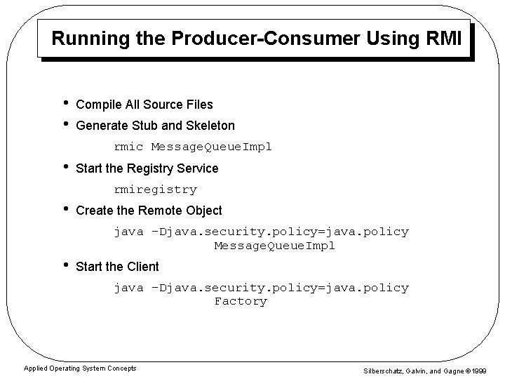Running the Producer-Consumer Using RMI • • Compile All Source Files Generate Stub and