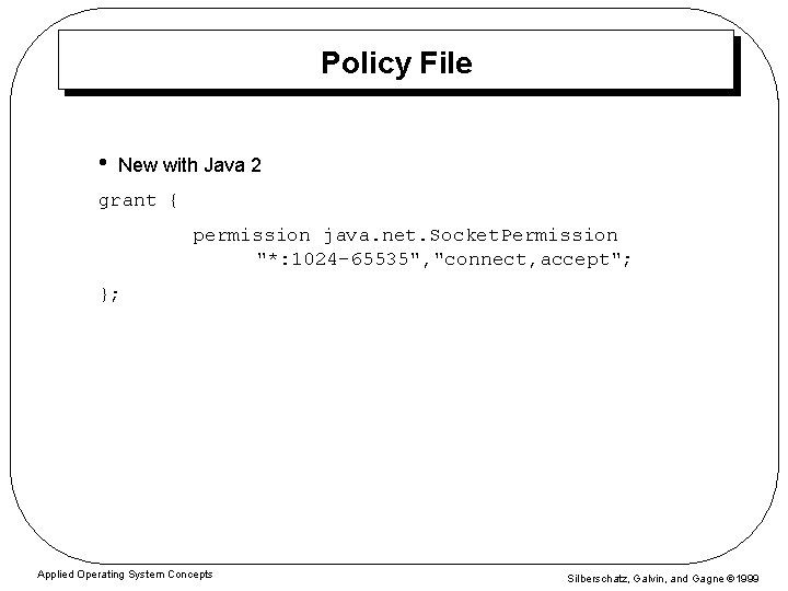 Policy File • New with Java 2 grant { permission java. net. Socket. Permission