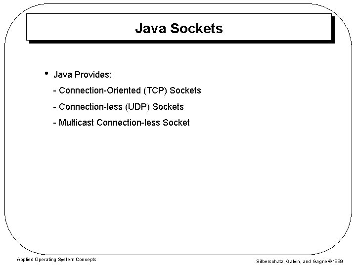 Java Sockets • Java Provides: - Connection-Oriented (TCP) Sockets - Connection-less (UDP) Sockets -