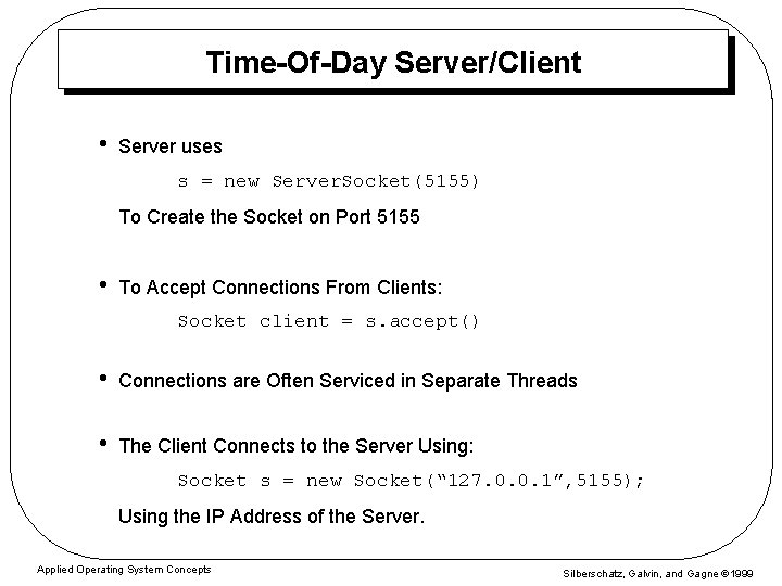 Time-Of-Day Server/Client • Server uses s = new Server. Socket(5155) To Create the Socket