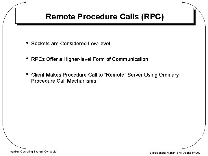 Remote Procedure Calls (RPC) • Sockets are Considered Low-level. • RPCs Offer a Higher-level