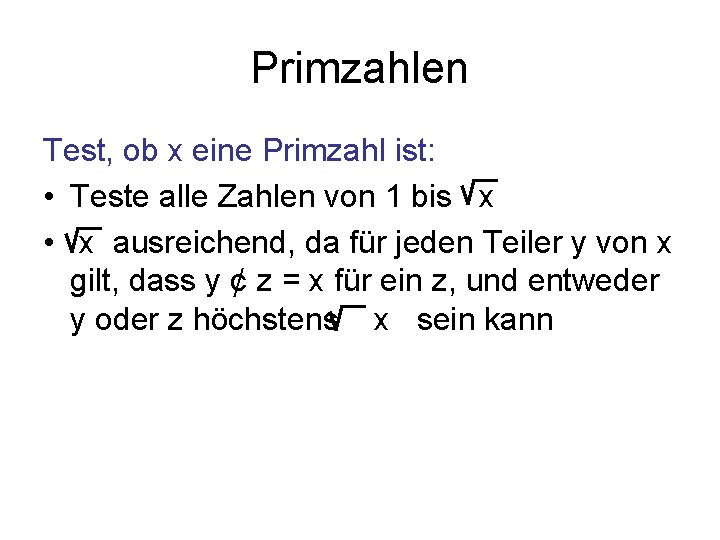 Primzahlen Test, ob x eine Primzahl ist: • Teste alle Zahlen von 1 bis