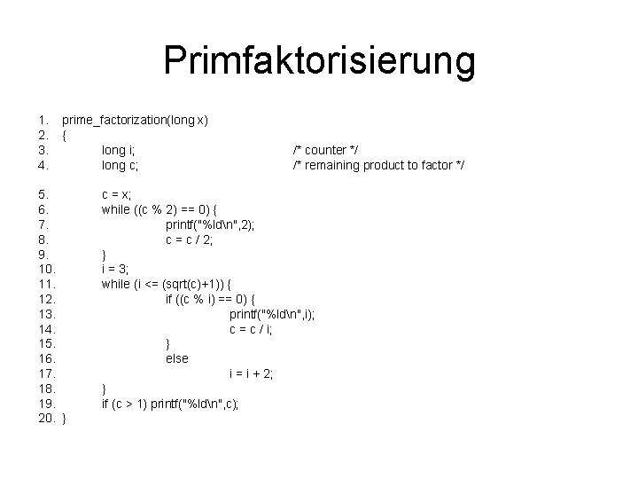 Primfaktorisierung 1. 2. 3. 4. prime_factorization(long x) { long i; long c; 5. 6.