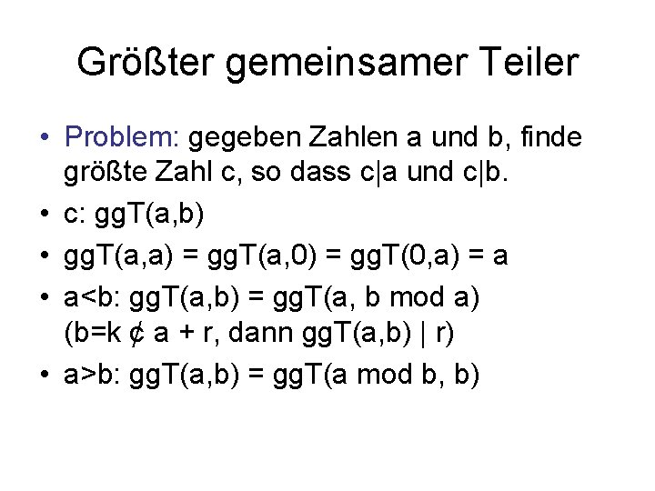 Größter gemeinsamer Teiler • Problem: gegeben Zahlen a und b, finde größte Zahl c,
