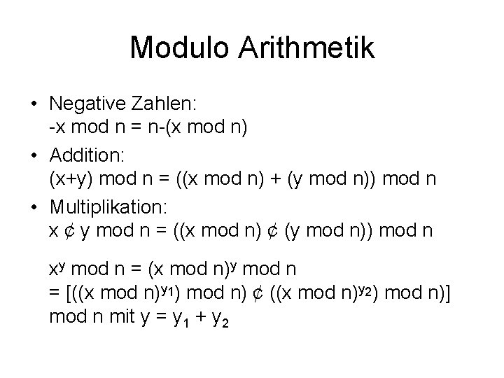 Modulo Arithmetik • Negative Zahlen: -x mod n = n-(x mod n) • Addition: