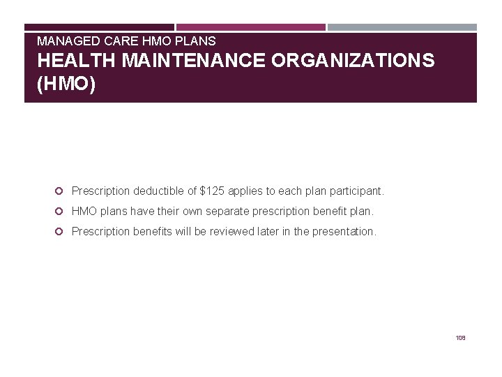 MANAGED CARE HMO PLANS HEALTH MAINTENANCE ORGANIZATIONS (HMO) Prescription deductible of $125 applies to