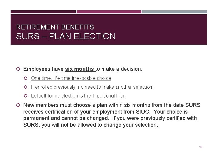 RETIREMENT BENEFITS SURS – PLAN ELECTION Employees have six months to make a decision.