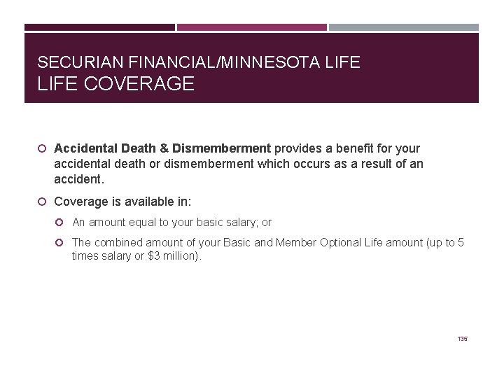 SECURIAN FINANCIAL/MINNESOTA LIFE COVERAGE Accidental Death & Dismemberment provides a benefit for your accidental