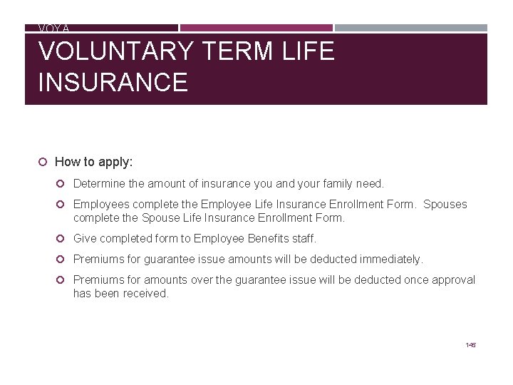 VOYA VOLUNTARY TERM LIFE INSURANCE How to apply: Determine the amount of insurance you