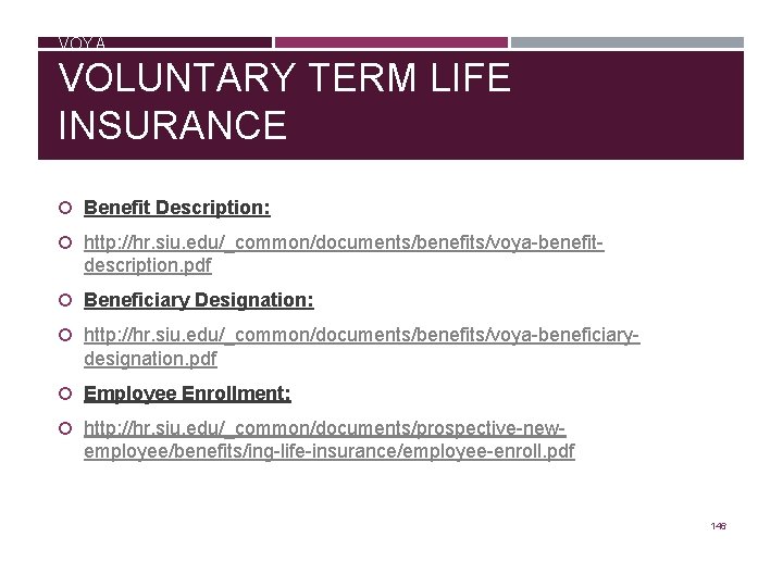 VOYA VOLUNTARY TERM LIFE INSURANCE Benefit Description: http: //hr. siu. edu/_common/documents/benefits/voya-benefit- description. pdf Beneficiary