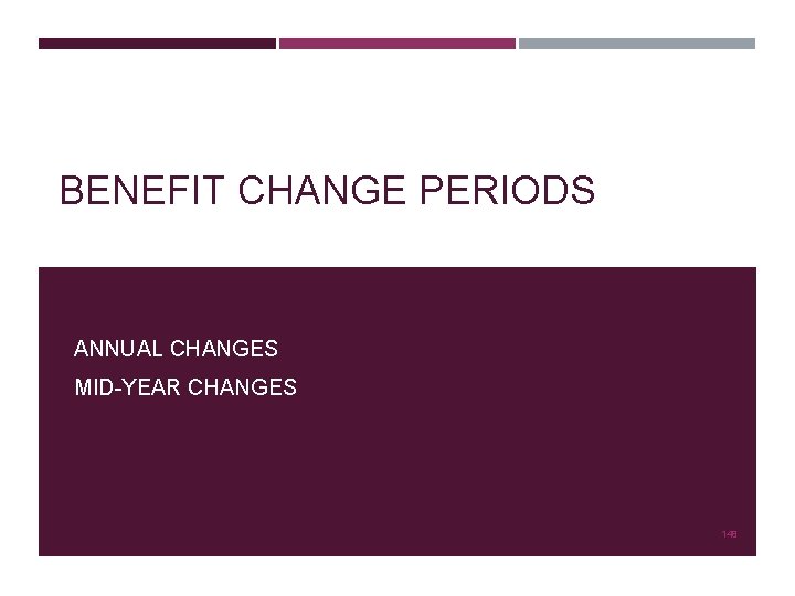 BENEFIT CHANGE PERIODS ANNUAL CHANGES MID-YEAR CHANGES 148 