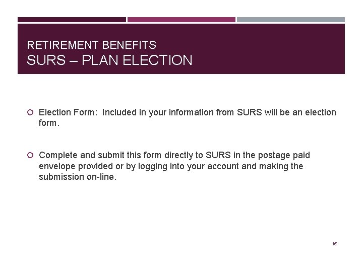 RETIREMENT BENEFITS SURS – PLAN ELECTION Election Form: Included in your information from SURS