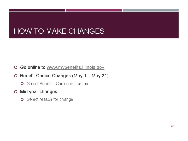 HOW TO MAKE CHANGES Go online to www. mybenefits. Illinois. gov Benefit Choice Changes