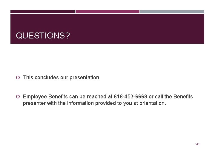 QUESTIONS? This concludes our presentation. Employee Benefits can be reached at 618 -453 -6668