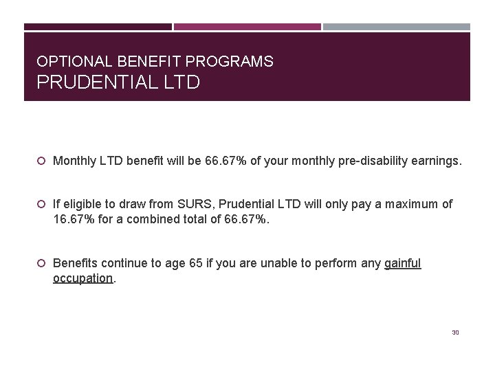 OPTIONAL BENEFIT PROGRAMS PRUDENTIAL LTD Monthly LTD benefit will be 66. 67% of your