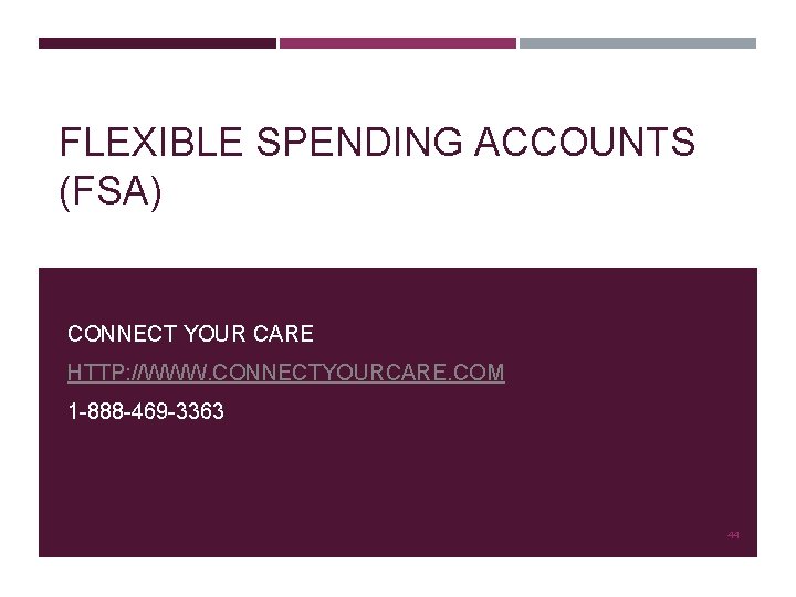 FLEXIBLE SPENDING ACCOUNTS (FSA) CONNECT YOUR CARE HTTP: //WWW. CONNECTYOURCARE. COM 1 -888 -469