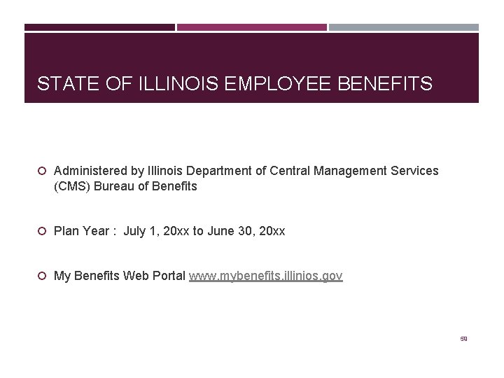 STATE OF ILLINOIS EMPLOYEE BENEFITS Administered by Illinois Department of Central Management Services (CMS)