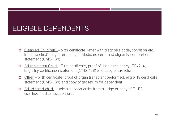 ELIGIBLE DEPENDENTS Disabled Child(ren) – birth certificate, letter with diagnosis code, condition etc. from