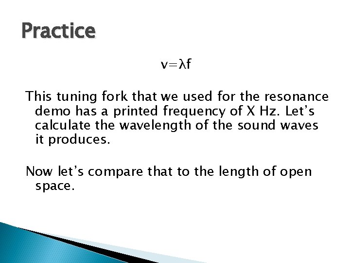 Practice v=λf This tuning fork that we used for the resonance demo has a