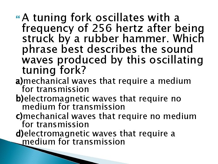  A tuning fork oscillates with a frequency of 256 hertz after being struck