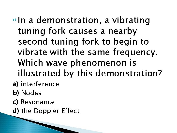  In a demonstration, a vibrating tuning fork causes a nearby second tuning fork