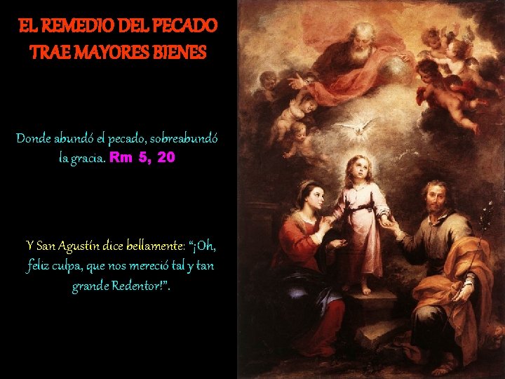 EL REMEDIO DEL PECADO TRAE MAYORES BIENES Donde abundó el pecado, sobreabundó la gracia.